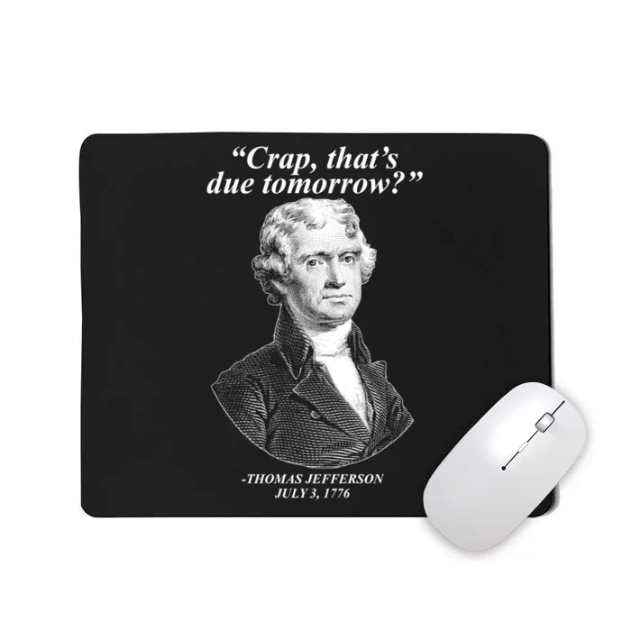 Thomas Jefferson Crap That's Due Tomorrow Mousepad