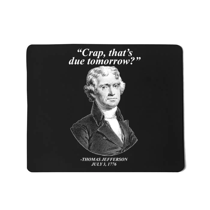 Thomas Jefferson Crap That's Due Tomorrow Mousepad