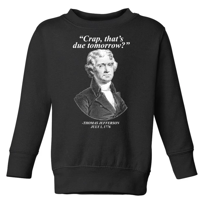 Thomas Jefferson Crap That's Due Tomorrow Toddler Sweatshirt