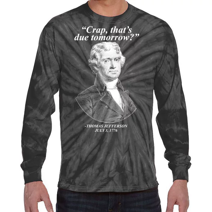 Thomas Jefferson Crap That's Due Tomorrow Tie-Dye Long Sleeve Shirt