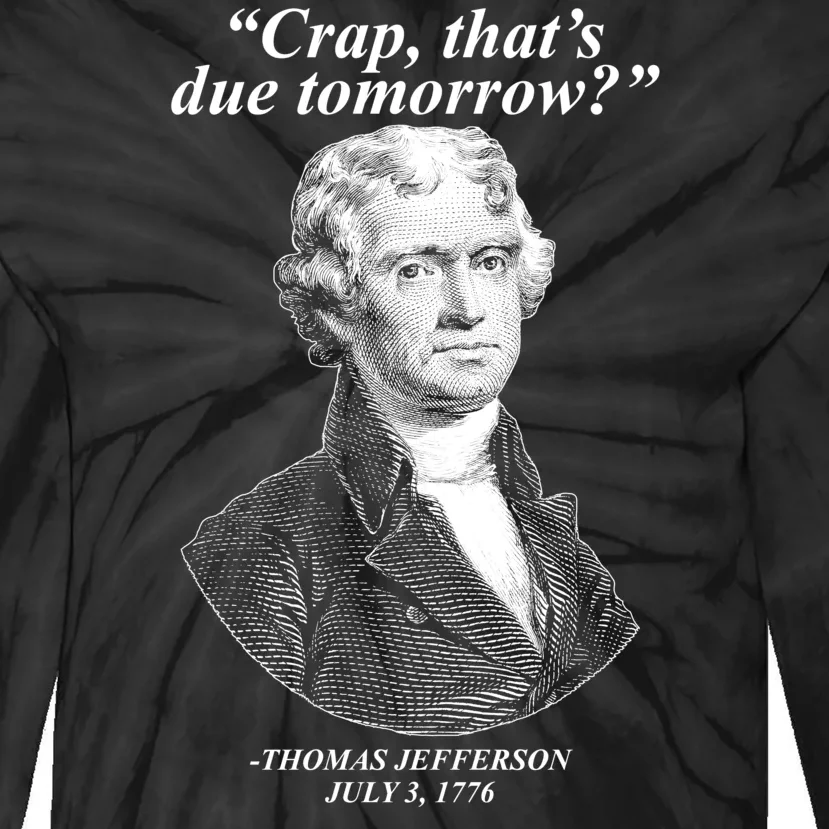 Thomas Jefferson Crap That's Due Tomorrow Tie-Dye Long Sleeve Shirt