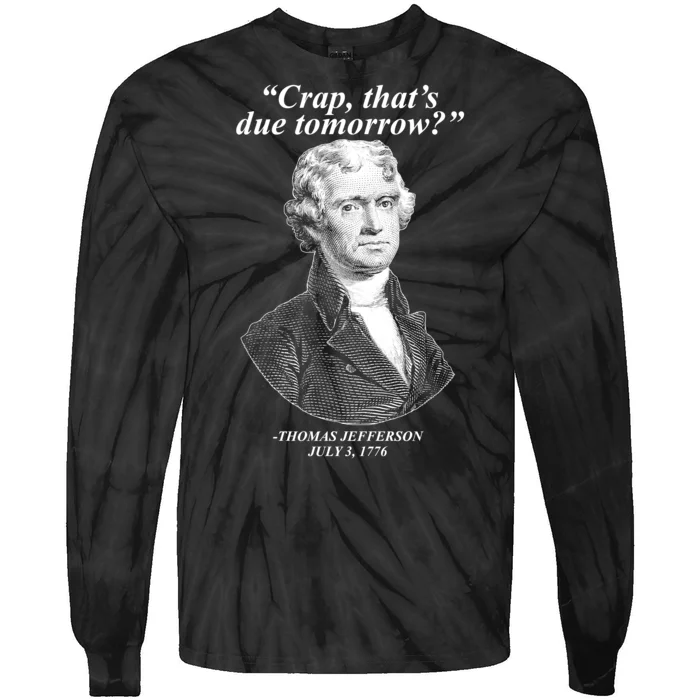 Thomas Jefferson Crap That's Due Tomorrow Tie-Dye Long Sleeve Shirt