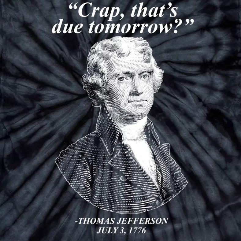 Thomas Jefferson Crap That's Due Tomorrow Tie-Dye T-Shirt