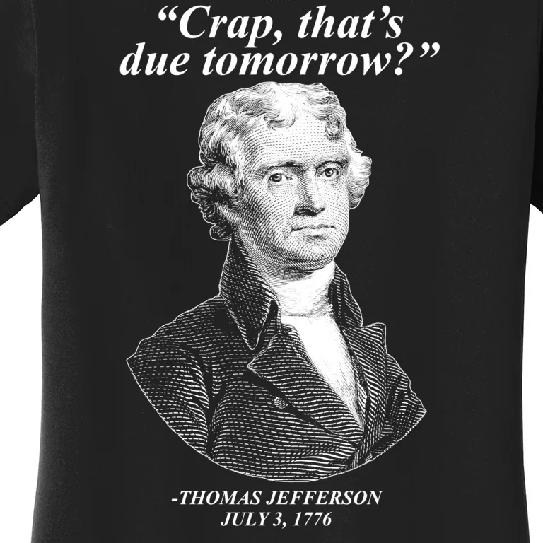 Thomas Jefferson Crap That's Due Tomorrow Women's T-Shirt