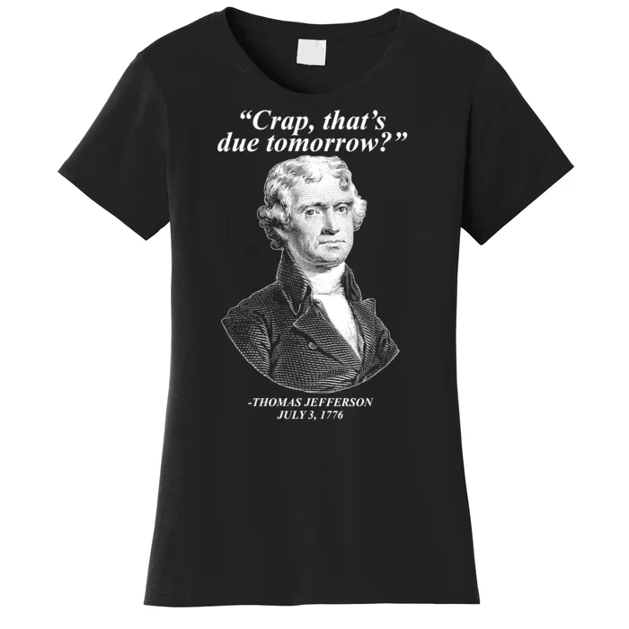 Thomas Jefferson Crap That's Due Tomorrow Women's T-Shirt