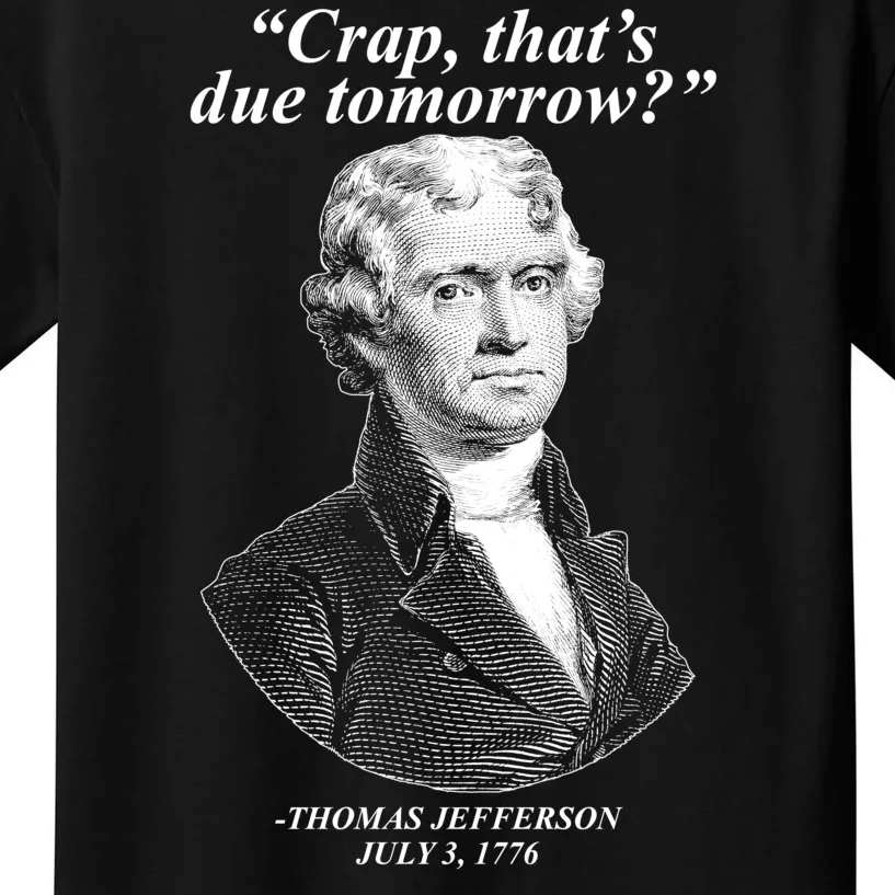 Thomas Jefferson Crap That's Due Tomorrow Kids T-Shirt