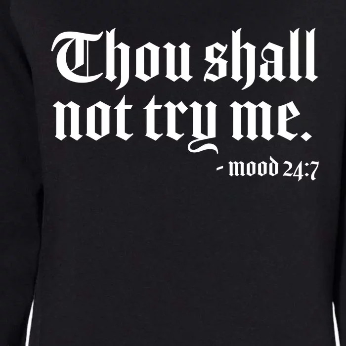 Thou Shall Not Try Me Mood 24:7 Womens California Wash Sweatshirt