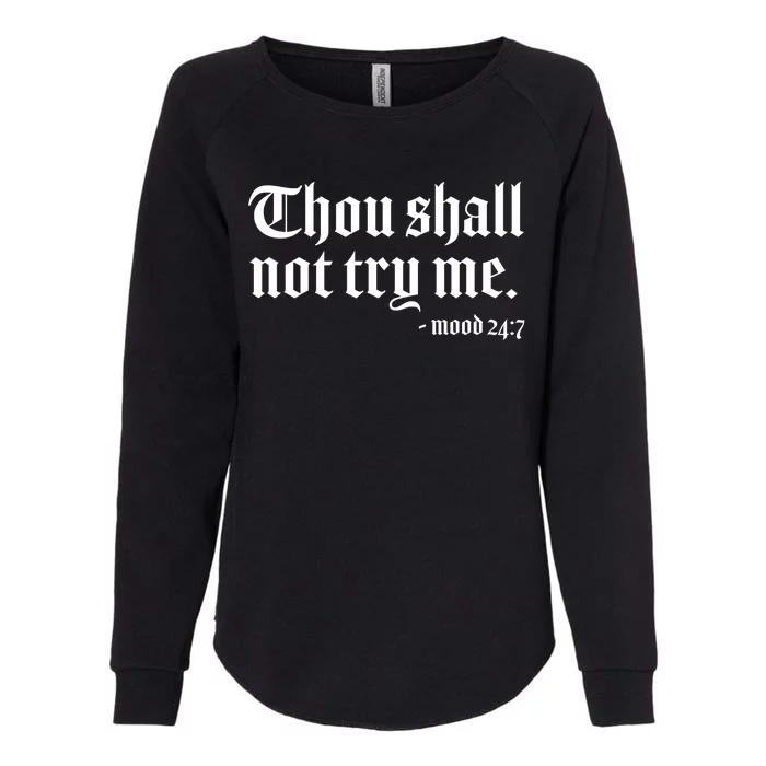 Thou Shall Not Try Me Mood 24:7 Womens California Wash Sweatshirt