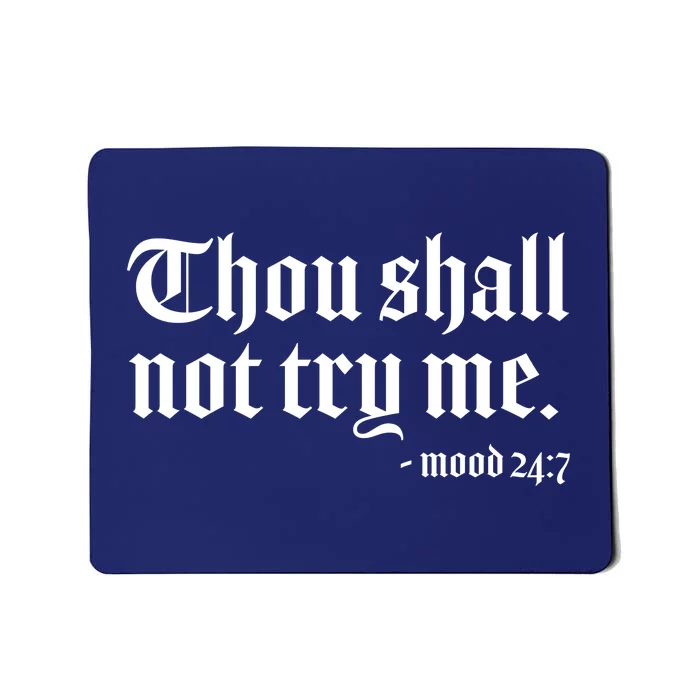 Thou Shall Not Try Me Mood 24:7 Mousepad