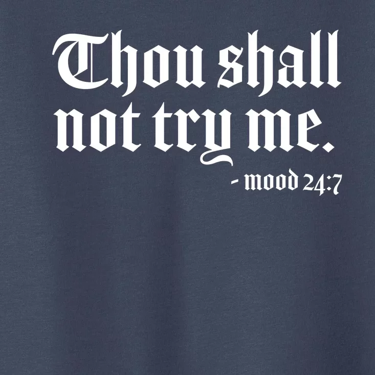 Thou Shall Not Try Me Mood 24:7 Toddler T-Shirt