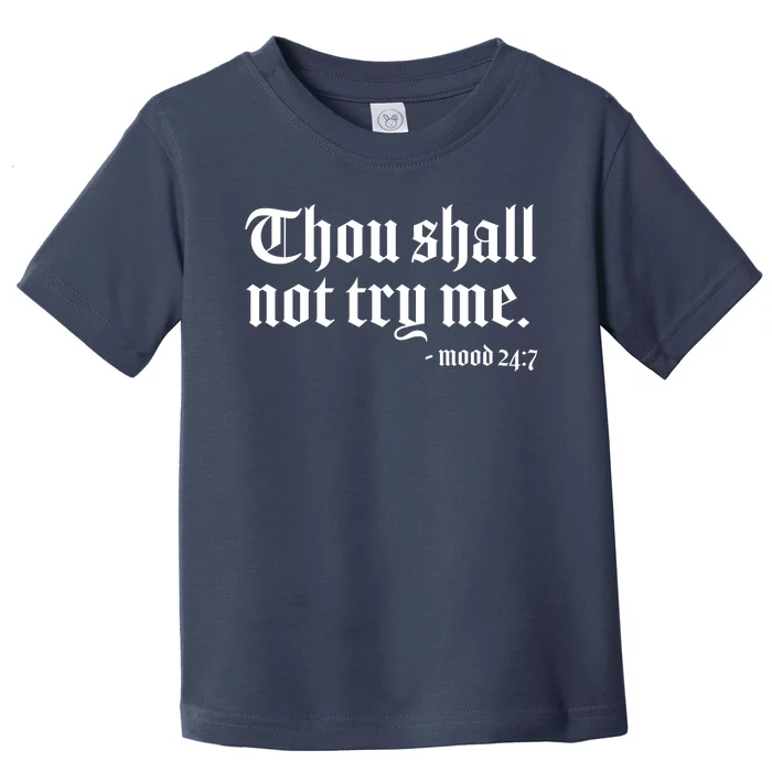 Thou Shall Not Try Me Mood 24:7 Toddler T-Shirt