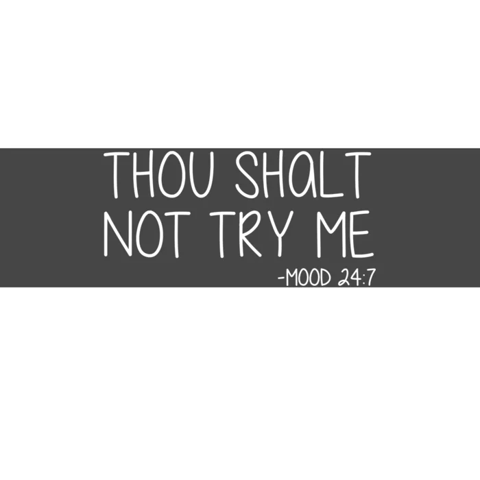 Thou Shalt Not Try Me Mood 24:7 Bumper Sticker