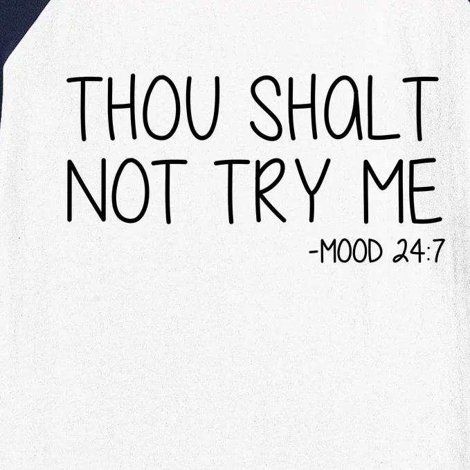 Thou Shalt Not Try Me Mood 24:7 Baseball Sleeve Shirt