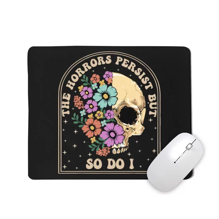 The Horrors Persist But So Do I Mousepad