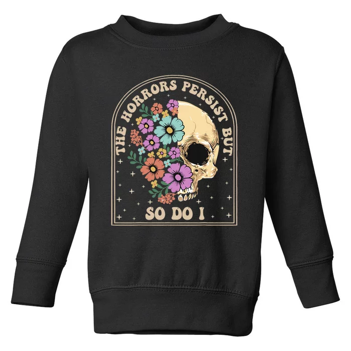 The Horrors Persist But So Do I Toddler Sweatshirt