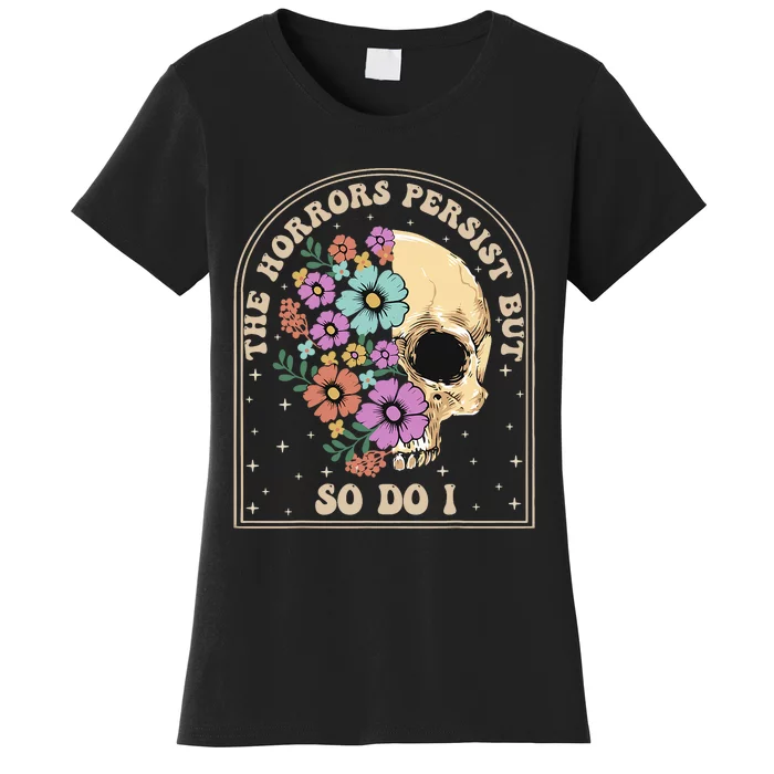 The Horrors Persist But So Do I Women's T-Shirt