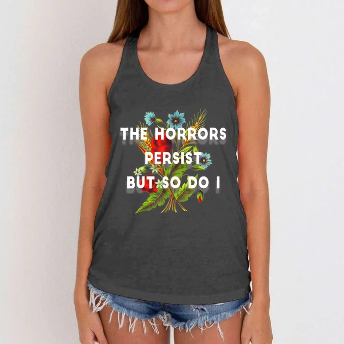 The Horrors Persist But So Do I Humor Funny Flower Design Women's Knotted Racerback Tank