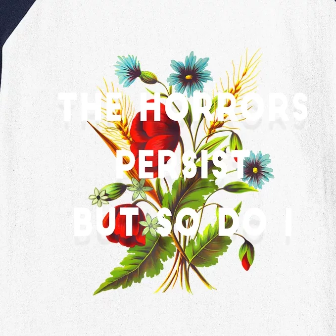 The Horrors Persist But So Do I Humor Funny Flower Design Baseball Sleeve Shirt