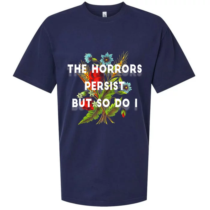 The Horrors Persist But So Do I Humor Funny Flower Design Sueded Cloud Jersey T-Shirt