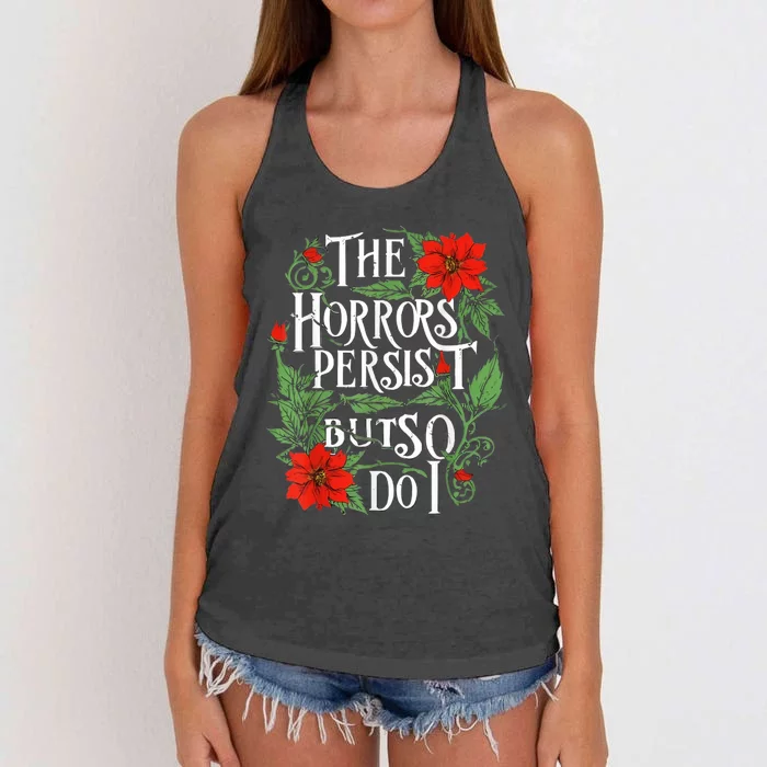 The Horrors Persist But So Do I Funny Humor Flower Women's Knotted Racerback Tank