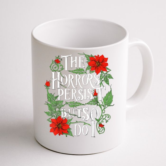 The Horrors Persist But So Do I Funny Humor Flower Front & Back Coffee Mug