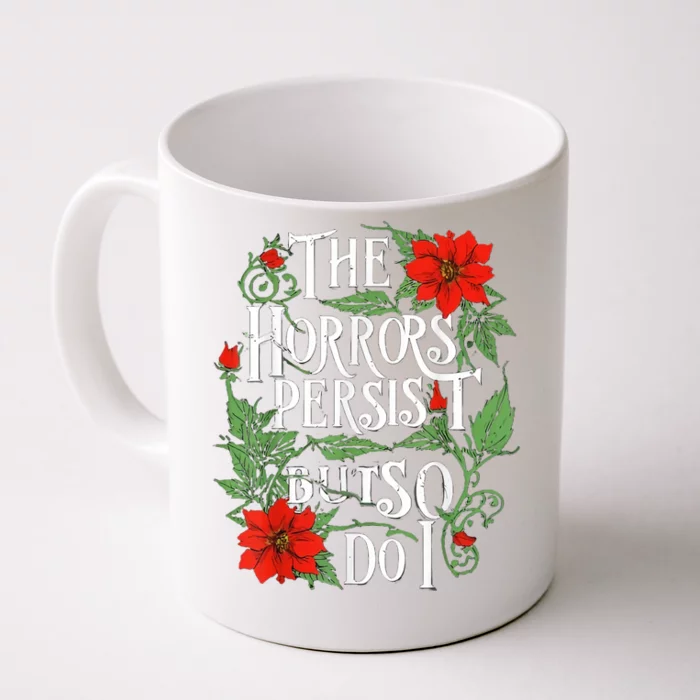 The Horrors Persist But So Do I Funny Humor Flower Front & Back Coffee Mug