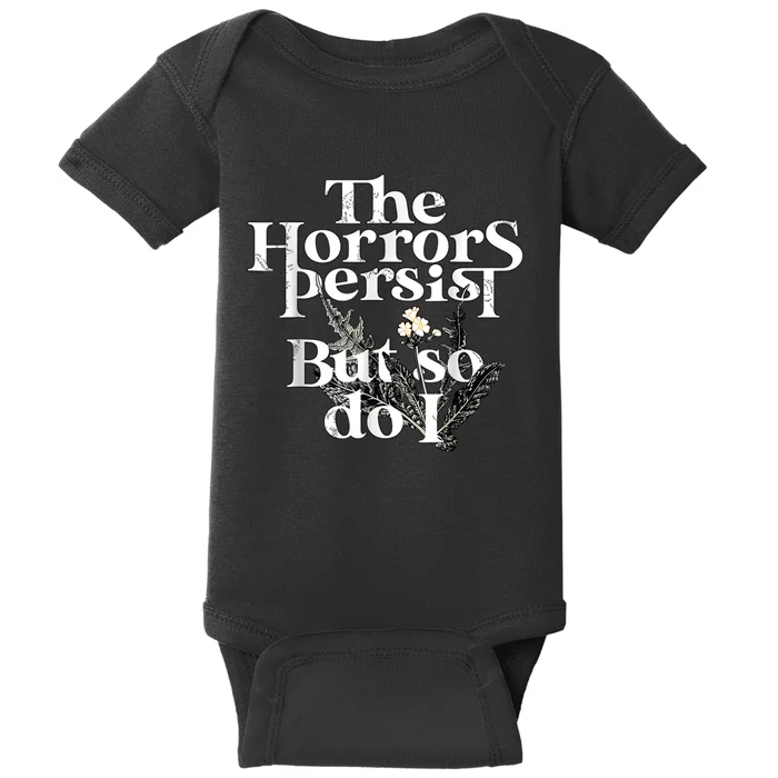 The Horrors Persist But So Do I Humor Flower Funny Baby Bodysuit