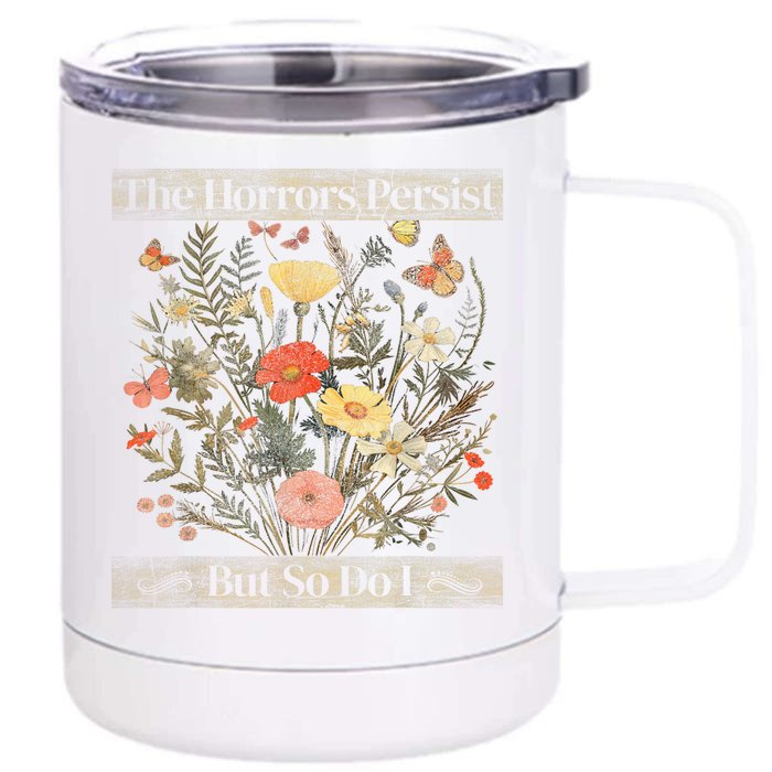 The Horrors Persist But So Do I Humor Funny Flower Design Front & Back 12oz Stainless Steel Tumbler Cup