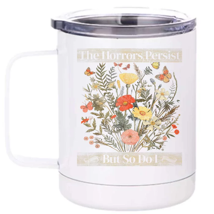 The Horrors Persist But So Do I Humor Funny Flower Design Front & Back 12oz Stainless Steel Tumbler Cup