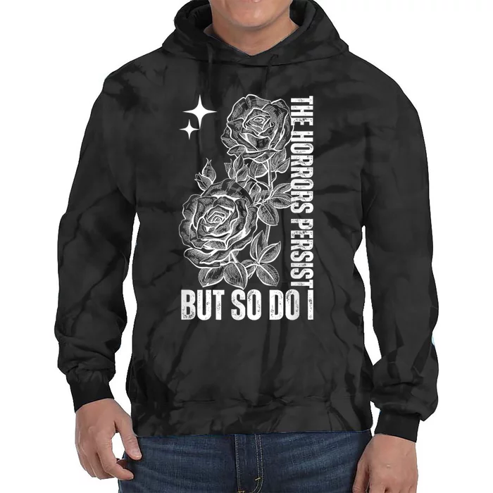 The Horrors Persist But So Do I Humor Flower Funny Tie Dye Hoodie