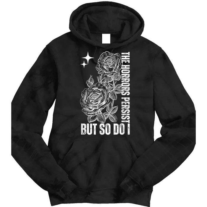 The Horrors Persist But So Do I Humor Flower Funny Tie Dye Hoodie