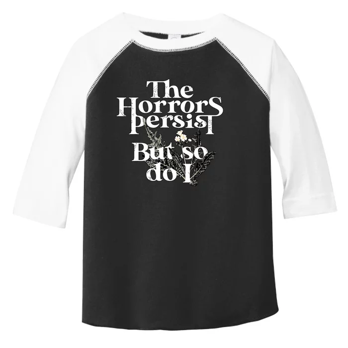 The Horrors Persist But So Do I Humor Flower Funny Toddler Fine Jersey T-Shirt