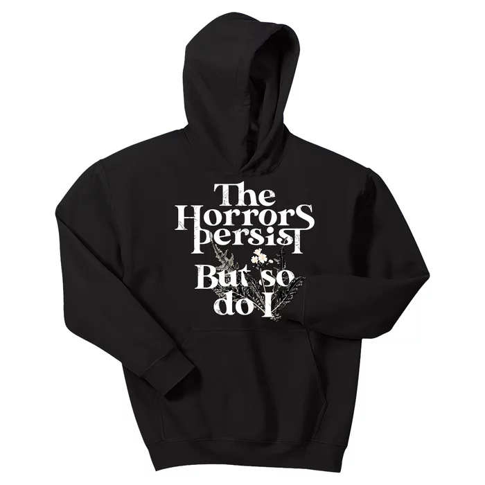 The Horrors Persist But So Do I Humor Flower Funny Kids Hoodie