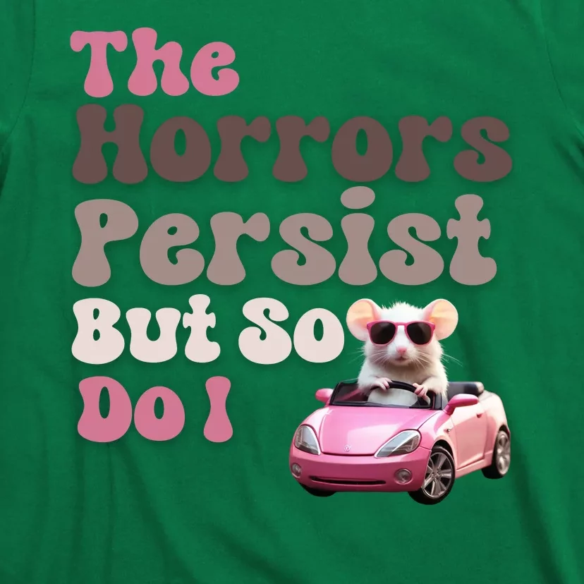 The Horrors Persist But So Do I Meme Funny Meme Funny Gen Z Funny Mouse T-Shirt