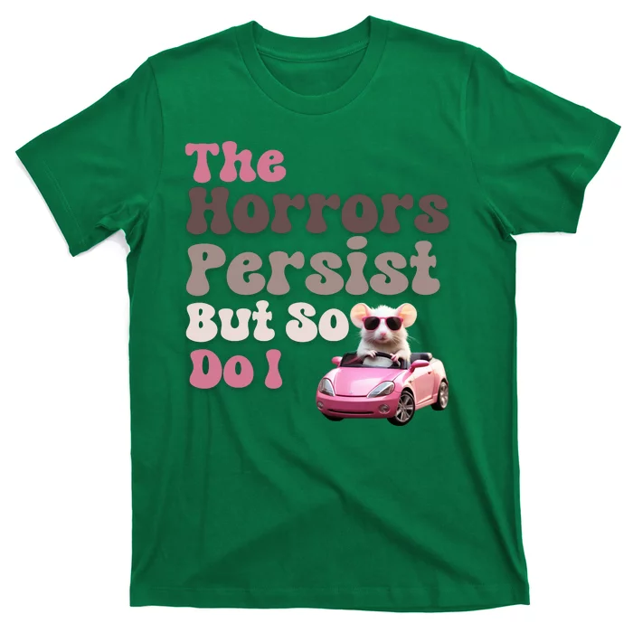 The Horrors Persist But So Do I Meme Funny Meme Funny Gen Z Funny Mouse T-Shirt