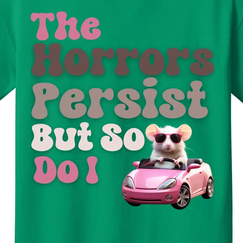 The Horrors Persist But So Do I Meme Funny Meme Funny Gen Z Funny Mouse Kids T-Shirt