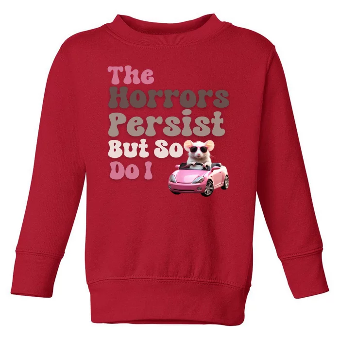 The Horrors Persist But So Do I Meme Funny Meme Funny Gen Z Funny Mouse Toddler Sweatshirt