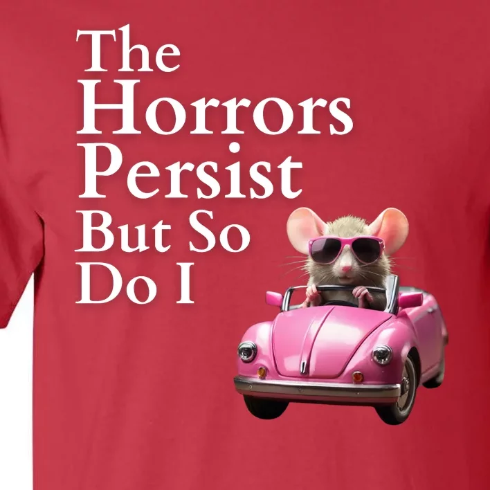 The Horrors Persist But So Do I Meme Funny Gen Z Funny Mouse Funny Meme Tall T-Shirt