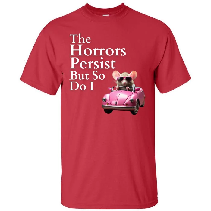 The Horrors Persist But So Do I Meme Funny Gen Z Funny Mouse Funny Meme Tall T-Shirt