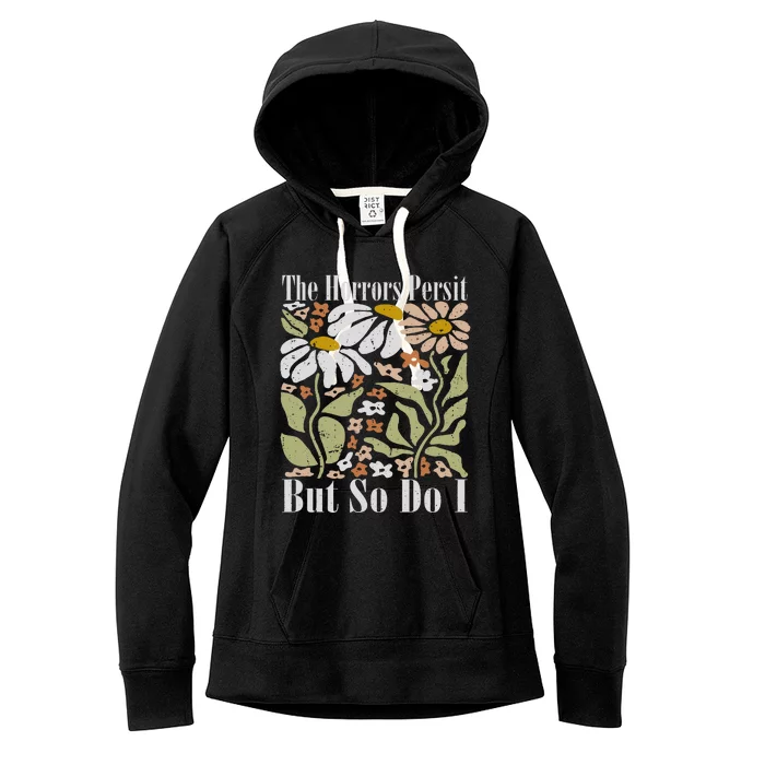 The Horrors Persist But So Do I Humor Flower Funny Women's Fleece Hoodie