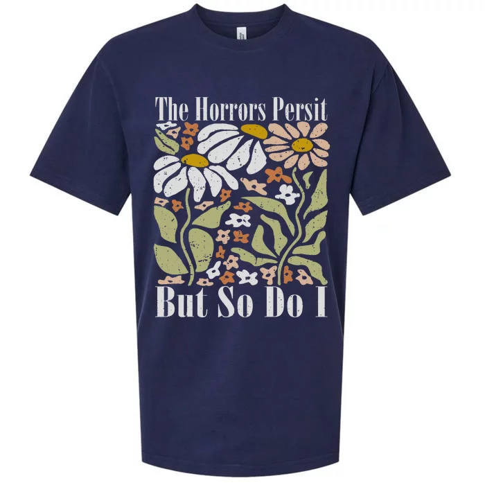 The Horrors Persist But So Do I Humor Flower Funny Sueded Cloud Jersey T-Shirt