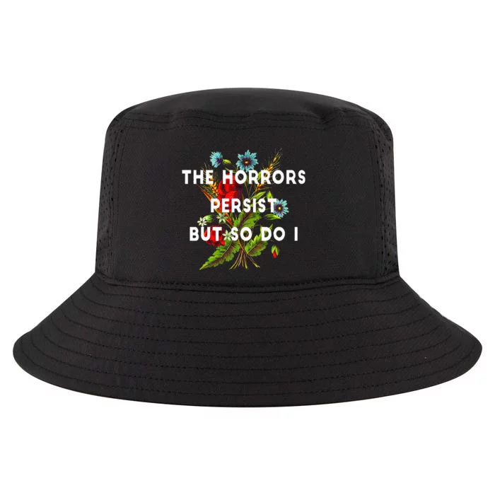 The Horrors Persist But So Do I Humor Funny Flower Design Cool Comfort Performance Bucket Hat