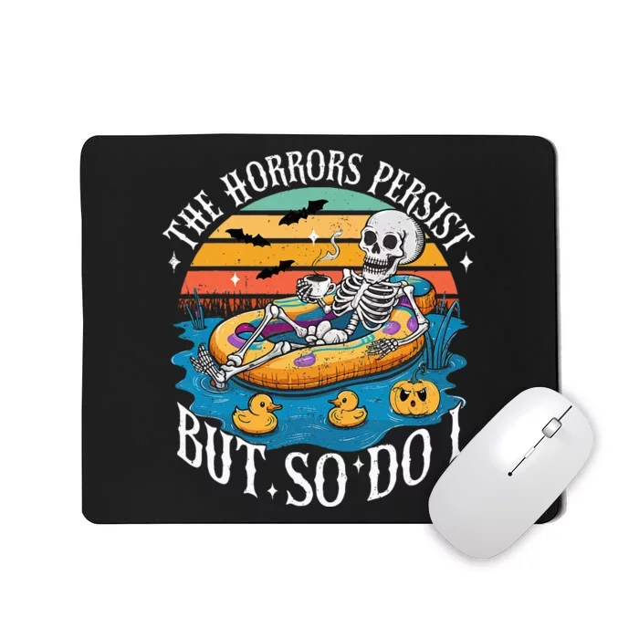 The Horrors Persist But So Do I Humor Skeleton Coffee Lover Mousepad