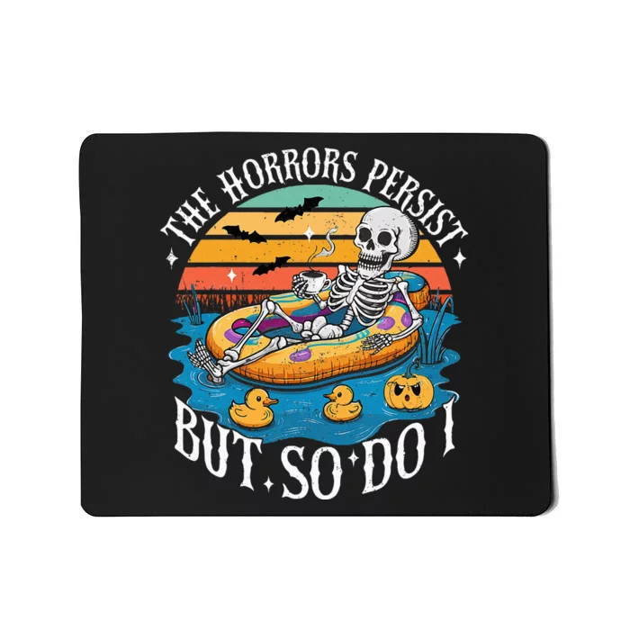 The Horrors Persist But So Do I Humor Skeleton Coffee Lover Mousepad