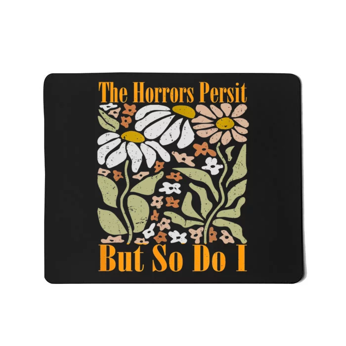 The Horrors Persist But So Do I Humor Flower Funny Mousepad