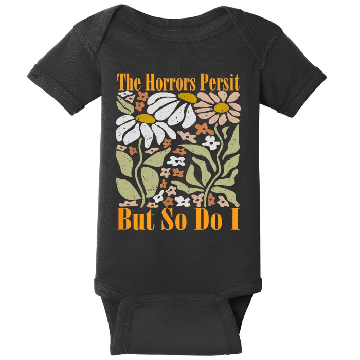 The Horrors Persist But So Do I Humor Flower Funny Baby Bodysuit