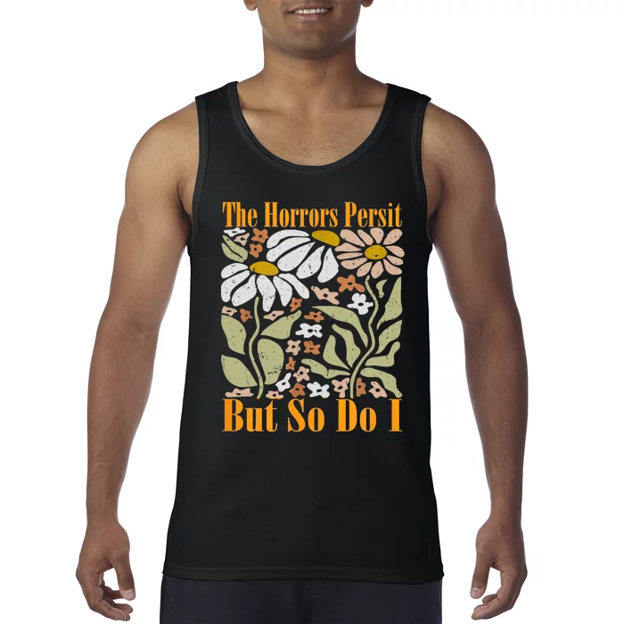 The Horrors Persist But So Do I Humor Flower Funny Tank Top