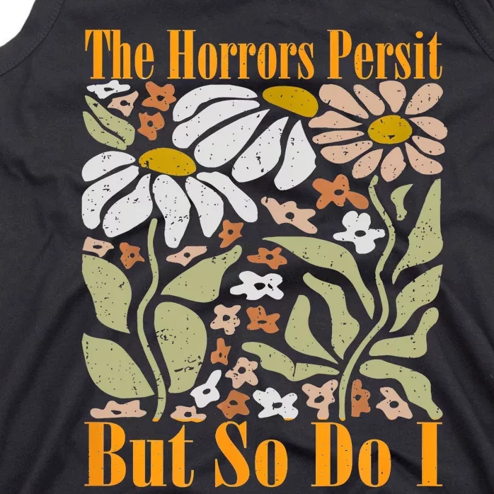 The Horrors Persist But So Do I Humor Flower Funny Tank Top