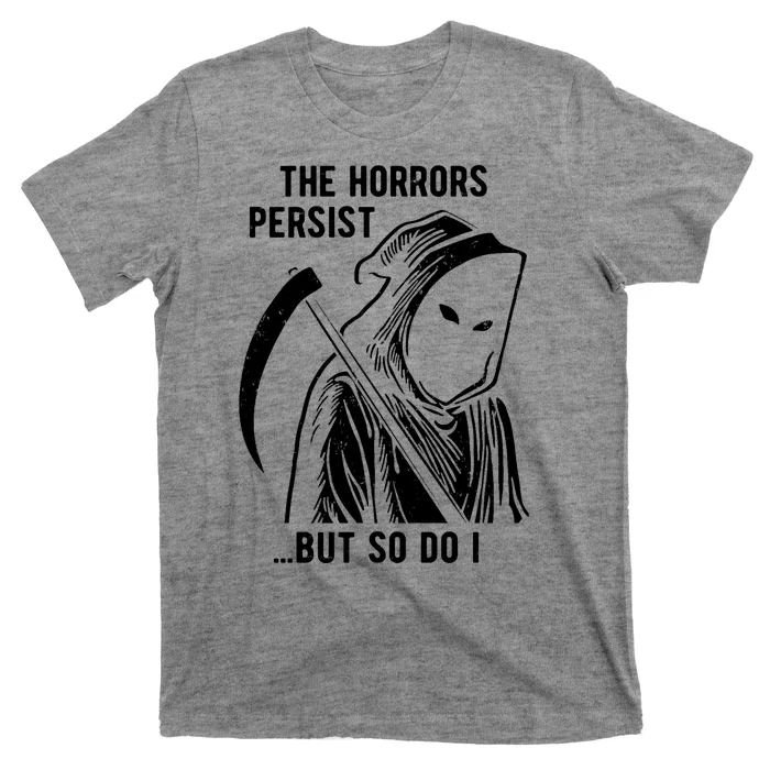 The Horrors Persist But So Do I Funny T-Shirt