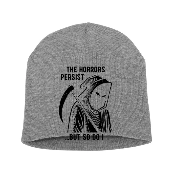 The Horrors Persist But So Do I Funny Short Acrylic Beanie